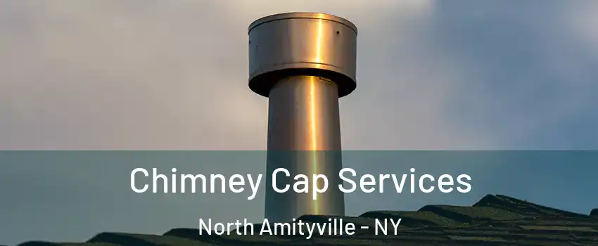  Chimney Cap Services North Amityville - NY
