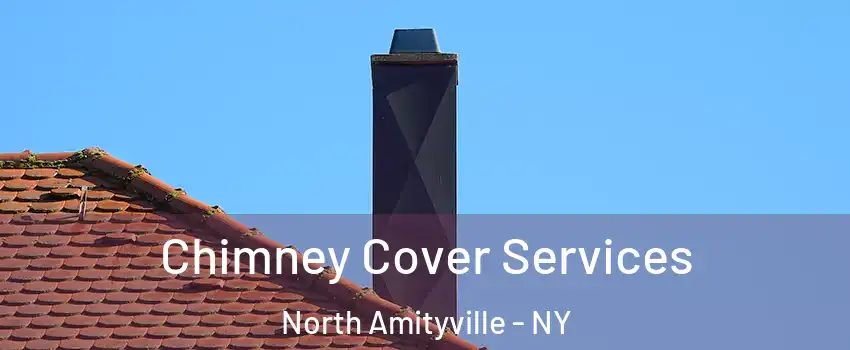  Chimney Cover Services North Amityville - NY