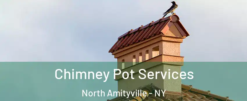  Chimney Pot Services North Amityville - NY