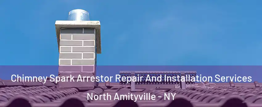  Chimney Spark Arrestor Repair And Installation Services North Amityville - NY