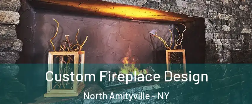  Custom Fireplace Design North Amityville - NY