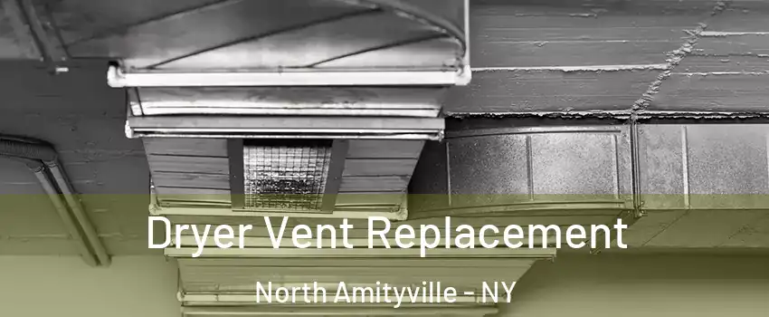  Dryer Vent Replacement North Amityville - NY