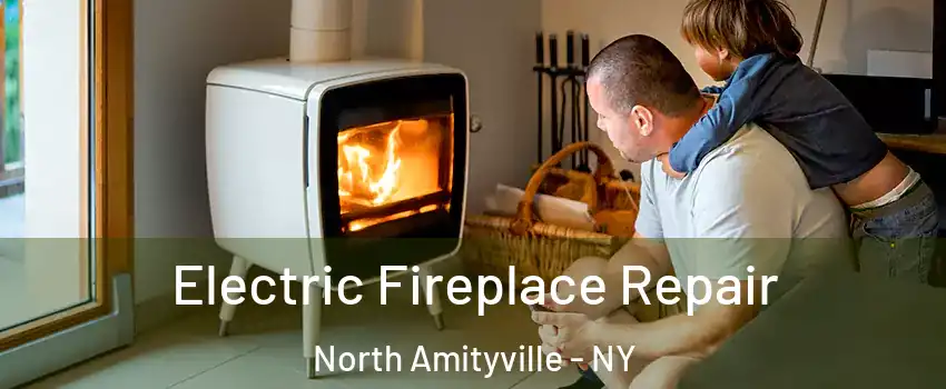  Electric Fireplace Repair North Amityville - NY