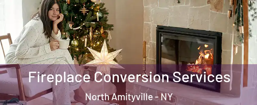  Fireplace Conversion Services North Amityville - NY