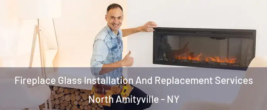  Fireplace Glass Installation And Replacement Services North Amityville - NY