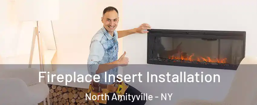  Fireplace Insert Installation North Amityville - NY