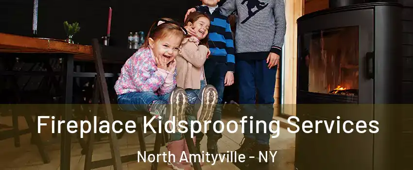  Fireplace Kidsproofing Services North Amityville - NY