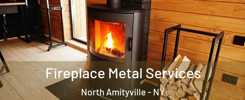  Fireplace Metal Services North Amityville - NY