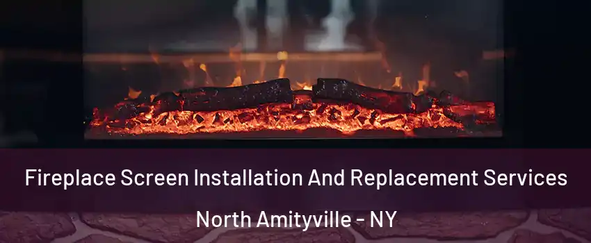  Fireplace Screen Installation And Replacement Services North Amityville - NY