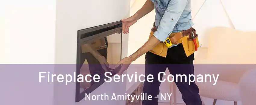  Fireplace Service Company North Amityville - NY