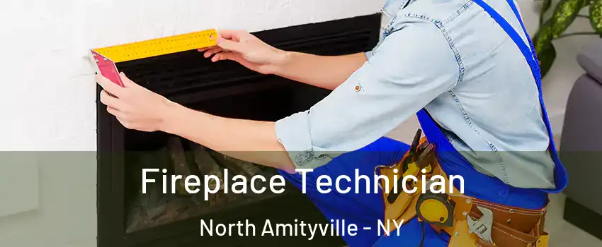  Fireplace Technician North Amityville - NY