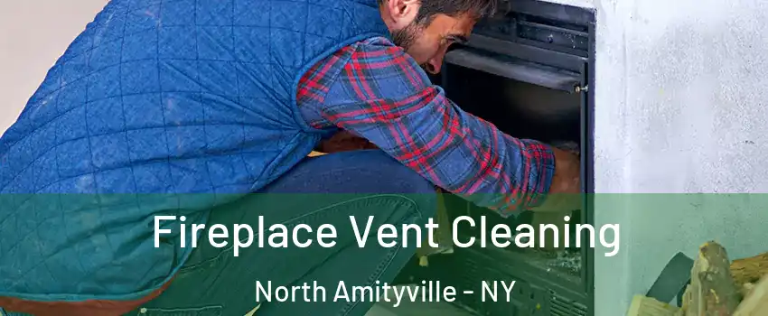  Fireplace Vent Cleaning North Amityville - NY