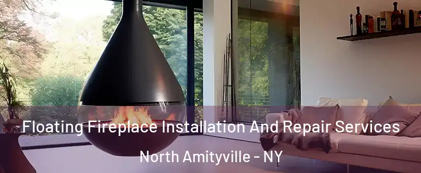  Floating Fireplace Installation And Repair Services North Amityville - NY
