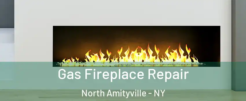  Gas Fireplace Repair North Amityville - NY