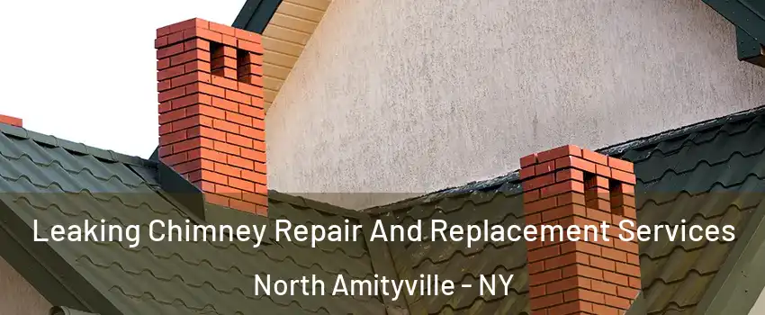  Leaking Chimney Repair And Replacement Services North Amityville - NY