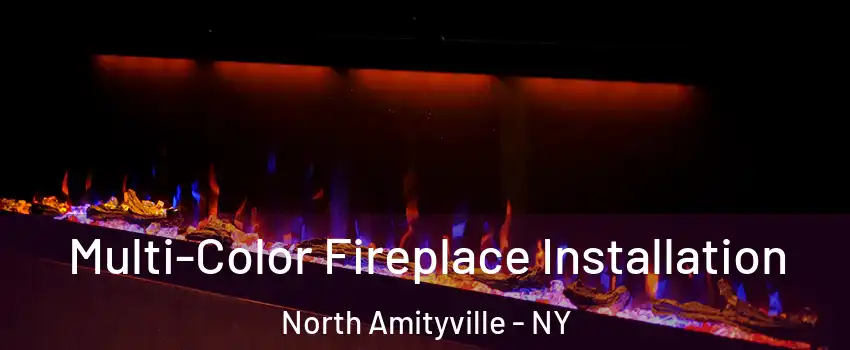  Multi-Color Fireplace Installation North Amityville - NY