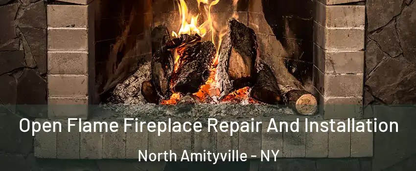  Open Flame Fireplace Repair And Installation North Amityville - NY