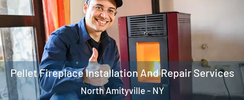  Pellet Fireplace Installation And Repair Services North Amityville - NY