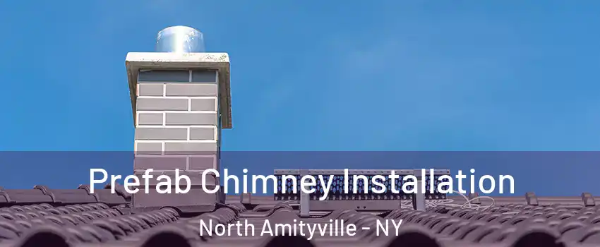  Prefab Chimney Installation North Amityville - NY