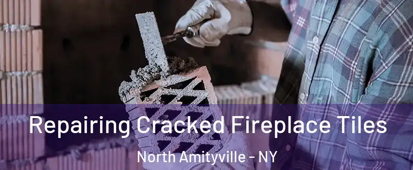  Repairing Cracked Fireplace Tiles North Amityville - NY
