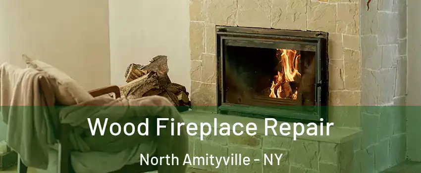  Wood Fireplace Repair North Amityville - NY